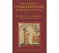 The Legend of Charlemagne in Medieval England: The Matter of France in Middle English and Anglo-Norman Literature: 8 (Bristol Studies in Medieval Cultures)