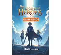 THE LEGEND OF HEROES: TRAILS BEYOND THE HORIZON GAME GUIDE: Master the Game World, Unlock Every Secret, Dominate Combat, and Achieve 100% Completion - ... and Tips for Beginners to Endgame Players