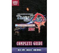 The Legend of Heroes: Trails from Zero 2022 Complete Guide: Best Tips, Tricks and Strategies to Become a Pro Player