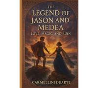 The Legend of Jason and Medea: Love, Magic, and Ruin (Mitologias do Mundo: As Histórias que Moldaram a Humanidade)