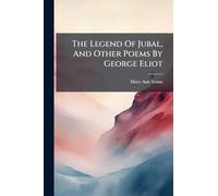 The Legend Of Jubal, And Other Poems By George Eliot