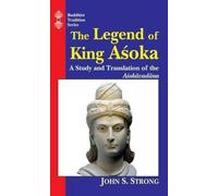 The Legend Of King Asoka: A Study And Translation Of Asokavadana: A Study and Translation of the Asokavadana