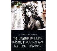 The Legend of Lilith: Origins, Evolution and Cultural Meanings