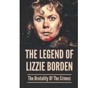 The Legend Of Lizzie Borden: The Brutality Of The Crimes