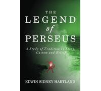 The Legend of Perseus: A Study of Tradition in Story, Custom and Belief