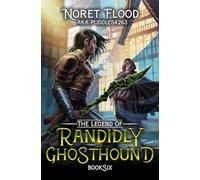 The Legend of Randidly Ghosthound 6: A LitRPG Adventure