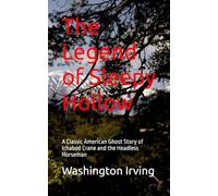 The Legend of Sleepy Hollow: A Classic American Ghost Story of Ichabod Crane and the Headless Horseman