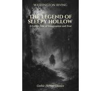 The Legend of Sleepy Hollow: A Gothic Tale of Imagination, Folklore, and Fear