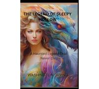 THE LEGEND OF SLEEPY HOLLOW.: A Haunted Legend That Never Dies