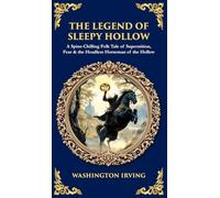 The Legend of Sleepy Hollow: A Spine-Chilling Folk Tale of Superstition, Fear & the Headless Horseman of the Hollow (Deluxe Hardbound Edition): 537 (Library of Alexandria)