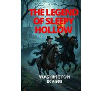 THE LEGEND OF SLEEPY HOLLOW: A Timeless Tale of Mystery, Fear, and the Ghostly Horseman Who Haunts the Night