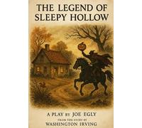 The Legend of Sleepy Hollow: Adapted for the Stage from the Story by Washington Irving