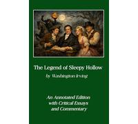 The Legend of Sleepy Hollow: An Annotated Edition with Critical Essays and Commentary