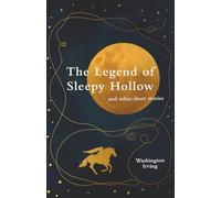 The Legend of Sleepy Hollow and other short stories (Legend Classics)