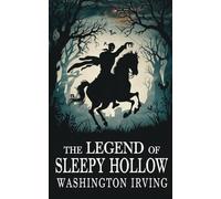 The legend of sleepy hollow by Washington Irving: The Original Classic - A Classic Tale of American Folklore