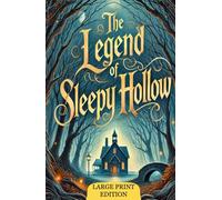 The Legend of Sleepy Hollow (Large Print Edition): A Timeless Gothic Tale of Mystery, Romance, and Haunting Legends That Shaped American Literature and Captured Generations.