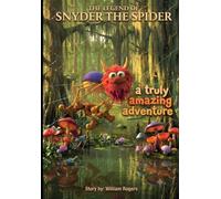 The Legend of Snyder the Spider: A Truly Amazing Adventure