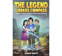 The Legend of the Brass Compass: The time-travelling adventures of James, Grace and Harry (The Brass Compass - A Time Travelling Trilogy)