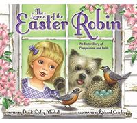 The Legend of the Easter Robin: An Easter Story of Compassion and Faith