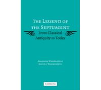 The Legend of the Septuagint : From Classical Antiquity to Today