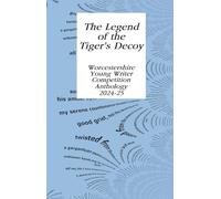 The Legend of the Tiger’s Decoy: Worcestershire Literary Festival Young Writer Anthology 2025 & 2024