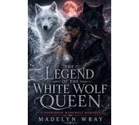 The Legend of the White Wolf Queen: A Blood Moon Werewolf Romance of Power, Protection, and Forbidden Love