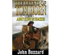 The Legend of Tom Horn: Army Scout and Tracker: A Western Adventure (A Tom Horn Western Adventure)