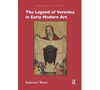 The Legend of Veronica in Early Modern Art (Routledge Research in Art and Religion)