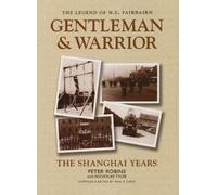 The Legend of W.E. Fairbairn, Gentleman and Warrior: The Shanghai Years