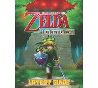 The Legend of Zelda A Link Between Worlds: LATEST GUIDE: Everything You Need To Know (Best Tips, Tricks, Walkthroughs and Strategies)