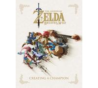 The Legend of Zelda: Breath of the Wild - Creating a Champion... - 9781506710112