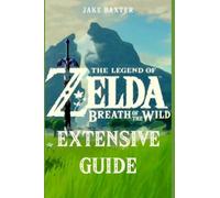The Legend of Zelda: Breath of the Wild Extensive Guide: Shrines, Quests, Str...