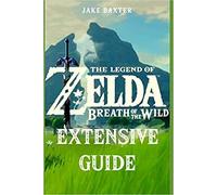 The Legend of Zelda: Breath of the Wild Extensive Guide - Paperback NEW Baxter,