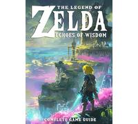 The Legend of Zelda Echoes of Wisdom Complete Game Guide