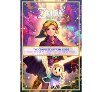 The Legend of Zelda Echoes of Wisdom: The Complete Official Guide: Complete Walkthrough (Main Quests, Side Quests), Tips, Tricks and Strategies to Master the Game and Becoming a Pro Gamer!