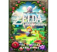 The Legend of Zelda Link's Awakening The Official Game Guide: Complete Strategies for Dominating Quests, Classes, Romances, Builds, Unlocking All Secrets and More!