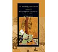 The Legendary Biographies of Tamerlane: Islam and Heroic Apocrypha in Central Asia (Cambridge Studies in Islamic Civilization)