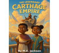 The Legendary Carthage Empire: Discover Africa’s Great Empires (The Kingdoms Forgotten)