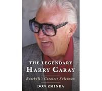 The Legendary Harry Caray: Baseball's Greatest Salesman