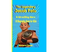 The Legendary Jacob Fatu: A Wrestling Hero (A Biography Book for Kids)