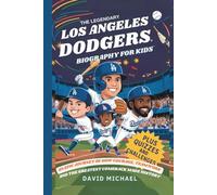 THE LEGENDARY LOS ANGELES DODGERS: BIOGRAPHY FOR KIDS: An Epic Journey of How Courage, Teamwork, and the Greatest Comeback Made History