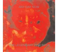 The Legendary Pink Dots - Any Day Now (Expanded And Remastered Edition)