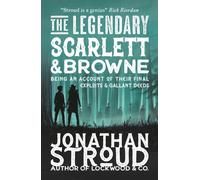 The Legendary Scarlett and Browne : Dystopian fantasy adventure from the bestselling author of Lockwood & Co for readers age 11, 12, 13, 14, 15