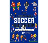 The Legendary Soccer Quizbook: Complete Collection Edition - 400+ Trivia Questions, Bonus Sections and Cool Facts for Soccer Fans (The Legendary ... Series: Trivia Books for True Soccer Fans)