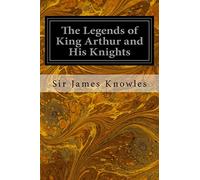 The Legends of King Arthur and His Knights