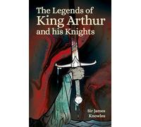 The Legends of King Arthur and His Knights (Arcturus World Mythology)