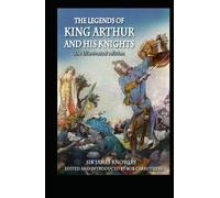 The Legends Of King Arthur And His Knights by James Knowles illustrated