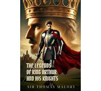 THE LEGENDS OF KING ARTHUR AND HIS KNIGHTS: Classic Edition with Complete Original Illustrations