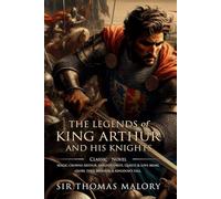The Legends of King Arthur and His Knights: Complete with Classic illustrations and Annotation