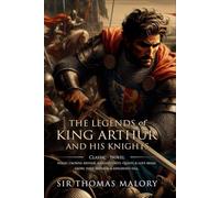 The Legends of King Arthur and His Knights: Complete with Classic illustrations and Annotation